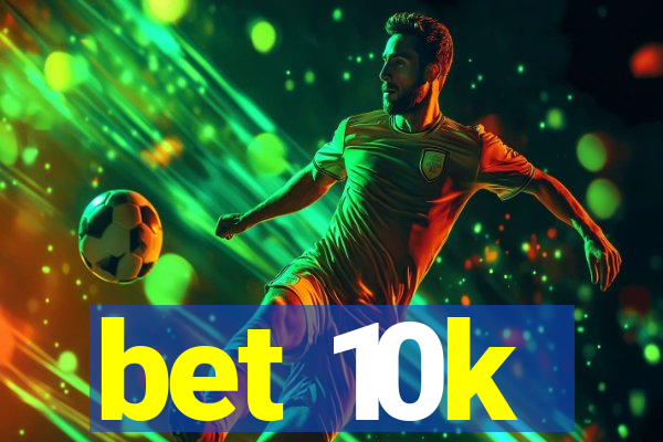 bet 10k